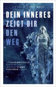 DEIN INNERES ZEIGT DIR DEN WEG, Ursula Ines Keil, ISBN 9783982012575