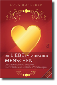 DIE LIEBE EMPATHISCHER MENSCHEN, Bessere Beziehungen, mehr Selbstliebe und weniger Liebeskummer für sensible Menschen, ISBN 9783982212081