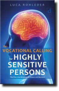THE VOCATIONAL CALLING FOR HIGHLY SENSITIVE PERSONS – The Fine Line Between Brilliance and Burnout, Luca Rohleder, ISBN 9783982303222