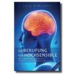DIE BERUFUNG FÜR HOCHSENSIBLE, Luca Rohleder, ISBN 9783981571141