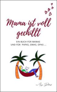Mama ist voll gechillt: Ein Buch für Mamas und für Papas, Omas, Opas ...