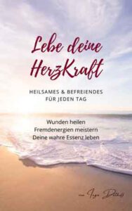 Lebe deine HerzKraft: Heilsames & Befreiendes für jeden Tag