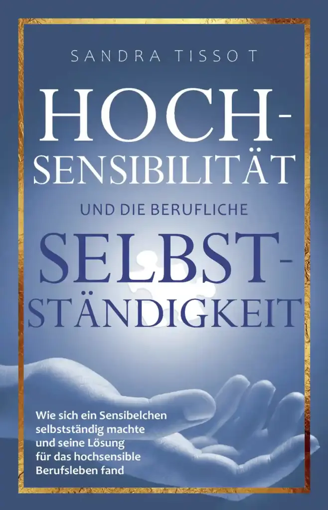 Hochsensibilität und die berufliche Selbstständigkeit – Wie sich ein Sensibelchen, Buchcover, ISBN 9783981797565